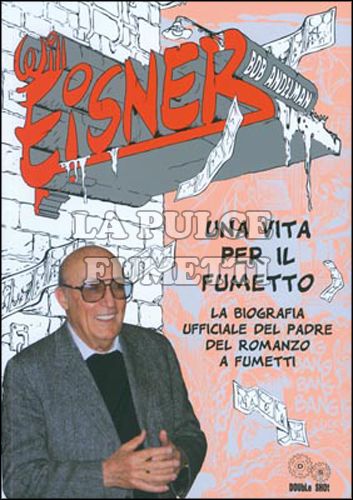 WILL EISNER: UNA VITA PER IL FUMETTO - La biografia ufficiale del padre del romanzo a fumetti 